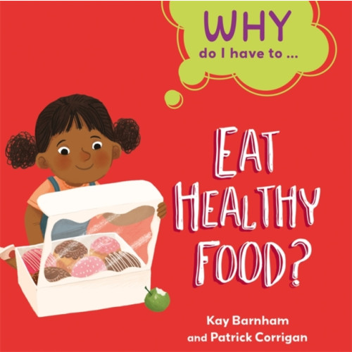 Hachette Children's Group Why Do I Have To ...: Eat Healthy Food? (inbunden, eng)