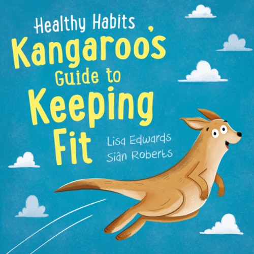 Hachette Children's Group Healthy Habits: Kangaroo's Guide to Keeping Fit (häftad, eng)