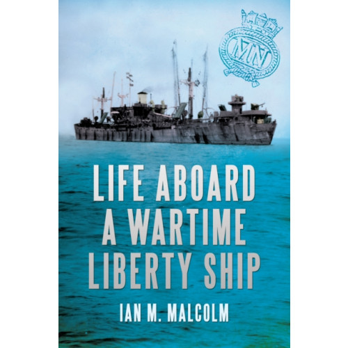 Amberley Publishing Life Aboard a Wartime Liberty Ship (häftad, eng)