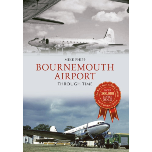 Amberley Publishing Bournemouth Airport Through Time (häftad, eng)