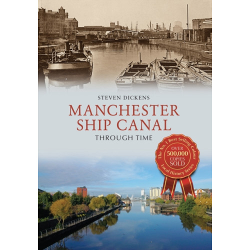 Amberley Publishing Manchester Ship Canal Through Time (häftad, eng)