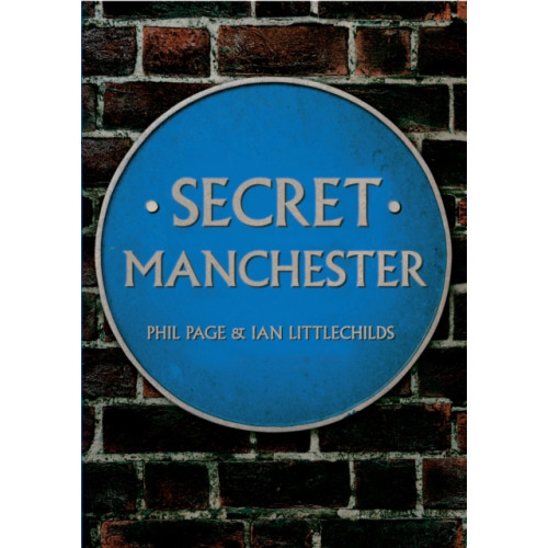 Amberley Publishing Secret Manchester (häftad, eng)
