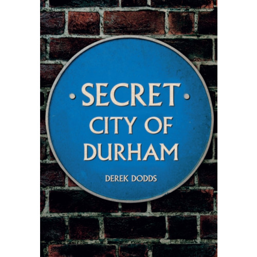 Amberley Publishing Secret City of Durham (häftad, eng)