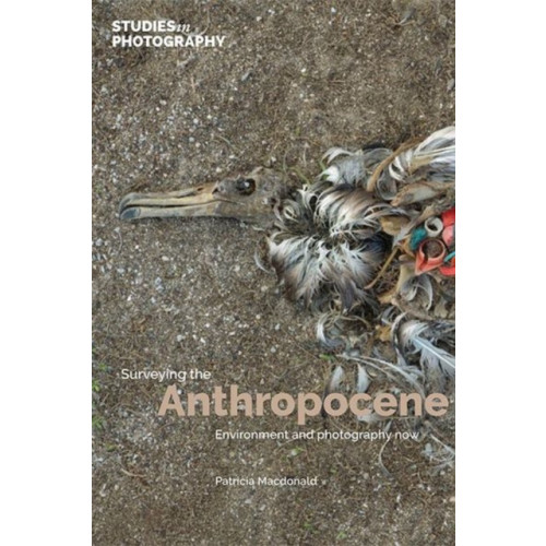 Studies in Photography Surveying the Anthropocene: (inbunden, eng)