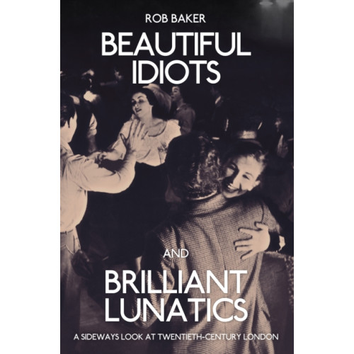 Amberley Publishing Beautiful Idiots and Brilliant Lunatics (häftad, eng)