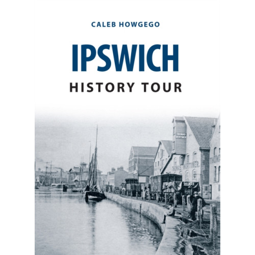 Amberley Publishing Ipswich History Tour (häftad, eng)