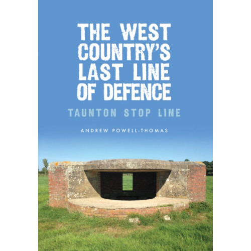 Amberley Publishing The West Country's Last Line of Defence (häftad, eng)