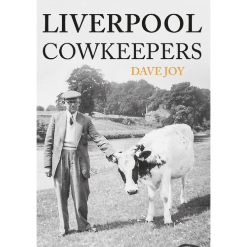Amberley Publishing Liverpool Cowkeepers (häftad, eng)
