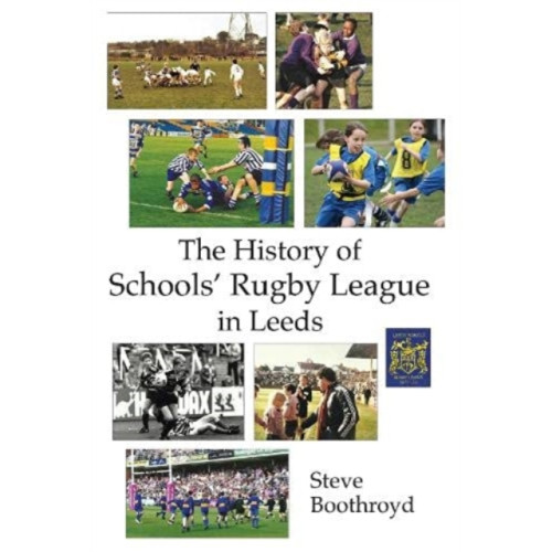 Scratching Shed Publishing Ltd The History of Schools' Rugby League in Leeds (häftad, eng)