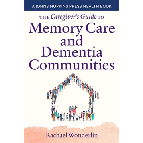 Johns Hopkins University Press The Caregiver's Guide to Memory Care and Dementia Communities (häftad, eng)