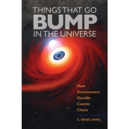 Johns Hopkins University Press Things That Go Bump in the Universe (inbunden, eng)