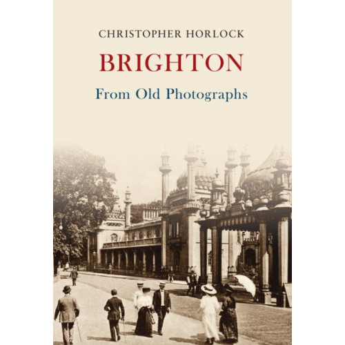 Amberley Publishing Brighton From Old Photographs (häftad, eng)