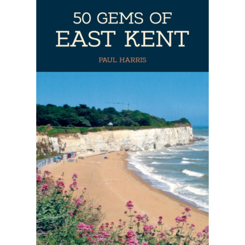 Amberley Publishing 50 Gems of East Kent (häftad, eng)