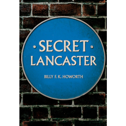 Amberley Publishing Secret Lancaster (häftad, eng)