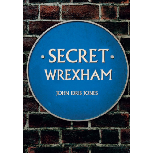 Amberley Publishing Secret Wrexham (häftad, eng)