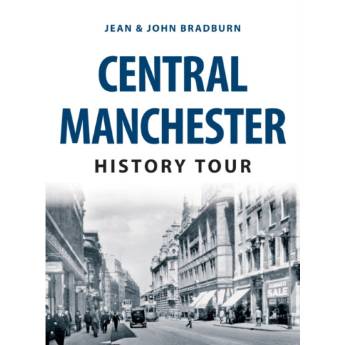 Amberley Publishing Central Manchester History Tour (häftad, eng)