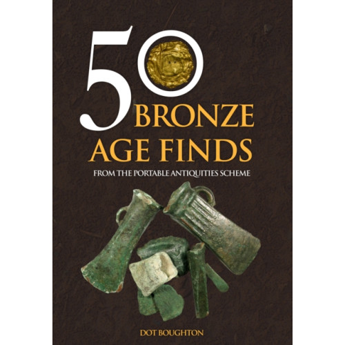 Amberley Publishing 50 Bronze Age Finds (häftad, eng)
