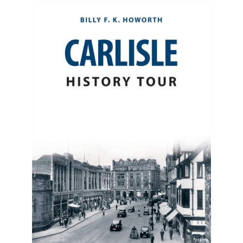Amberley Publishing Carlisle History Tour (häftad, eng)