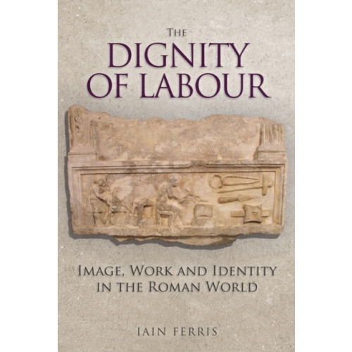 Amberley Publishing The Dignity of Labour (inbunden, eng)