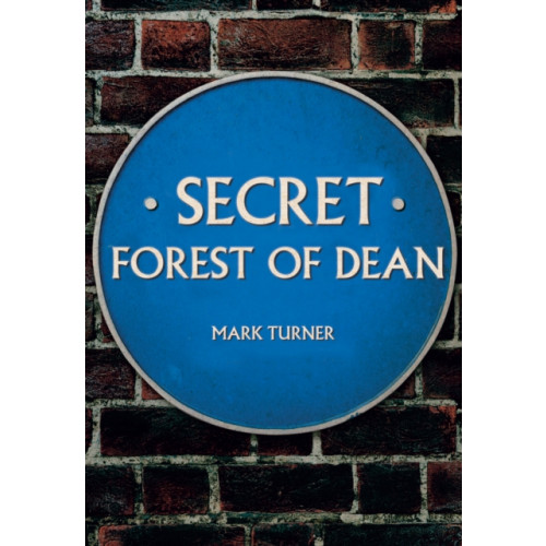 Amberley Publishing Secret Forest of Dean (häftad, eng)