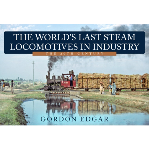 Amberley Publishing The World's Last Steam Locomotives in Industry: The 20th Century (häftad, eng)
