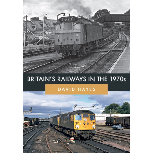 Amberley Publishing Britain's Railways in the 1970s (häftad, eng)