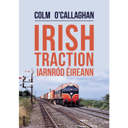 Amberley Publishing Irish Traction: Iarnrod Eireann (häftad, eng)
