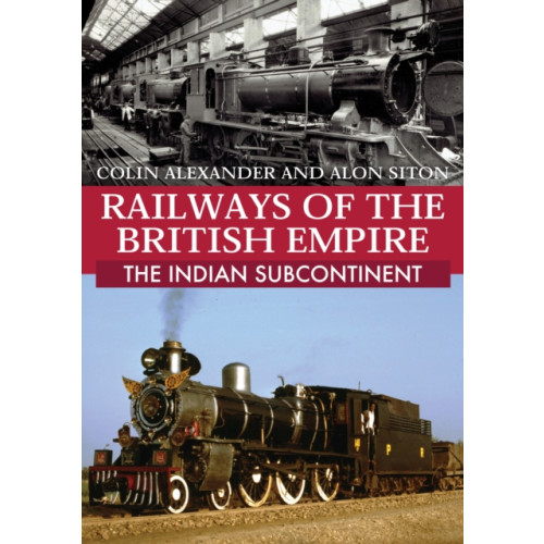 Amberley Publishing Railways of the British Empire: The Indian Subcontinent (häftad, eng)