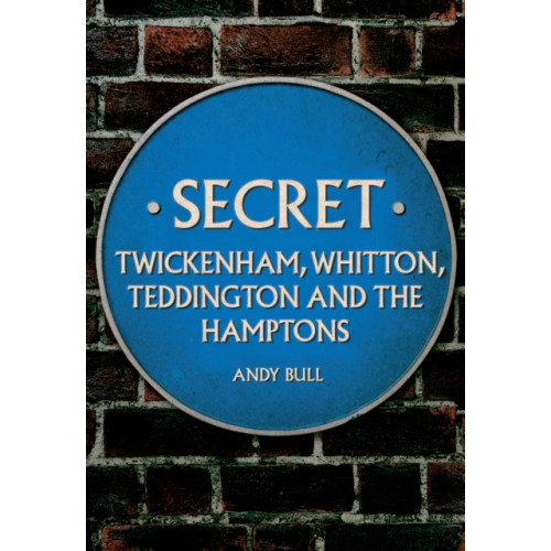 Amberley Publishing Secret Twickenham, Whitton, Teddington and the Hamptons (häftad, eng)