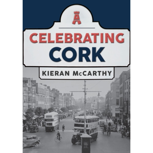 Amberley Publishing Celebrating Cork (häftad, eng)