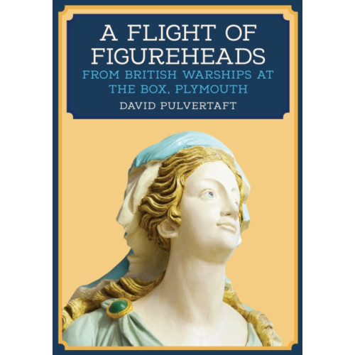 Amberley Publishing A Flight of Figureheads (häftad, eng)
