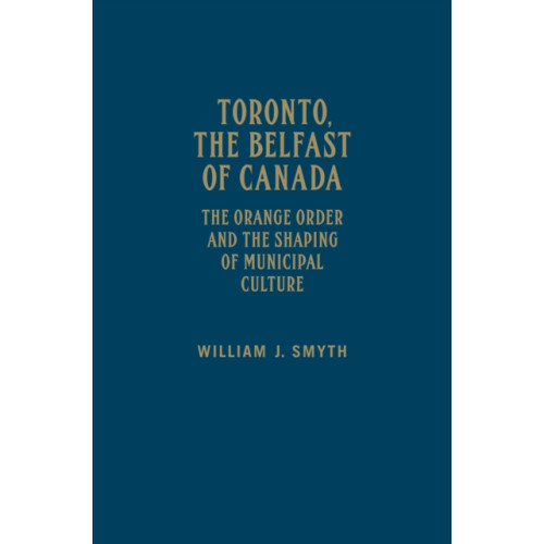 University of Toronto Press Toronto, the Belfast of Canada (inbunden, eng)