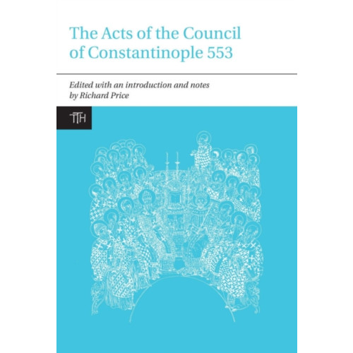 Liverpool University Press The Acts of the Council of Constantinople of 553 (häftad, eng)