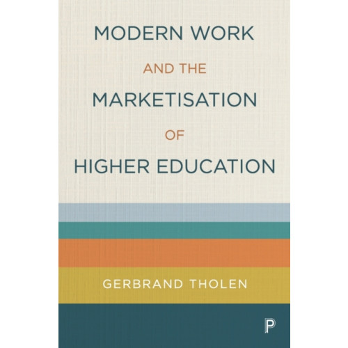 Bristol University Press Modern Work and the Marketisation of Higher Education (häftad, eng)