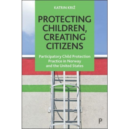 Bristol University Press Protecting Children, Creating Citizens (häftad, eng)