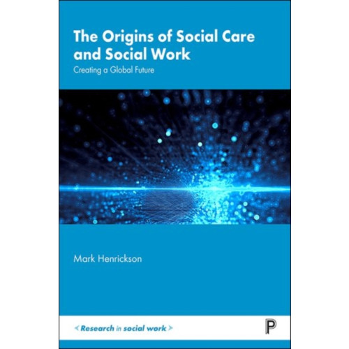 Bristol University Press The Origins of Social Care and Social Work (inbunden, eng)