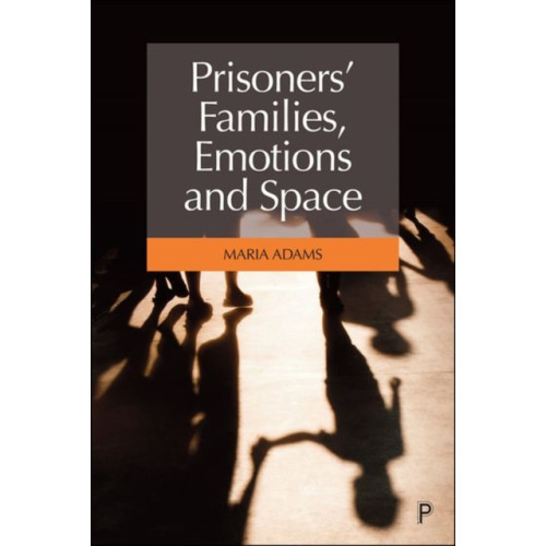 Bristol University Press Prisoners' Families, Emotions and Space (inbunden, eng)