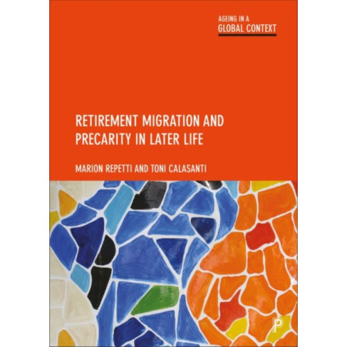 Bristol University Press Retirement Migration and Precarity in Later Life (inbunden, eng)