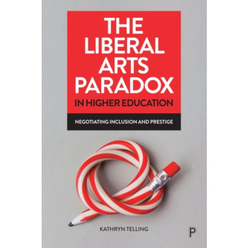 Bristol University Press The Liberal Arts Paradox in Higher Education (inbunden, eng)