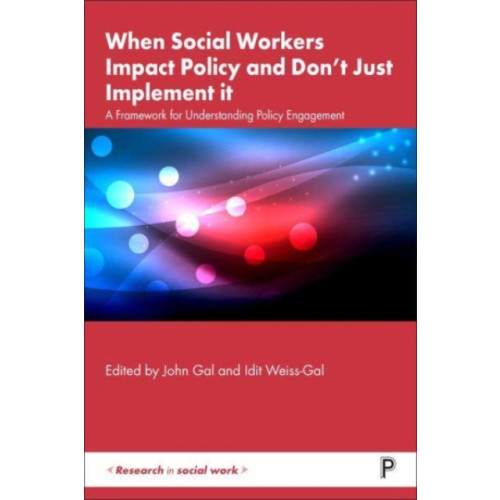 Bristol University Press When Social Workers Impact Policy and Don’t Just Implement It (häftad, eng)