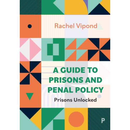 Bristol University Press A Guide to Prisons and Penal Policy (häftad, eng)