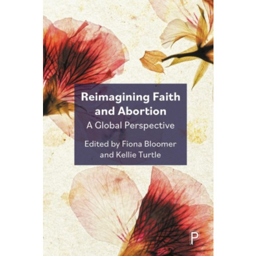 Bristol University Press Reimagining Faith and Abortion (inbunden, eng)