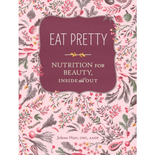 Chronicle Books Eat Pretty: Nutrition for Beauty, Inside and Out (häftad, eng)