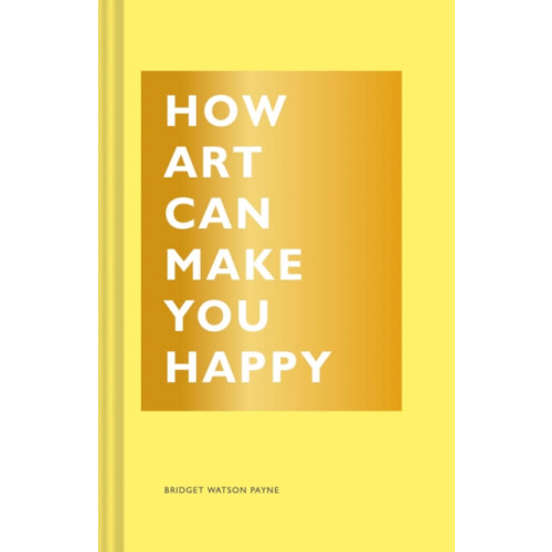 Chronicle Books How Art Can Make You Happy (inbunden, eng)