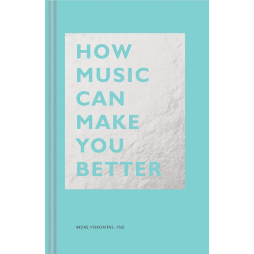 Chronicle Books How Music Can Make You Better (inbunden, eng)