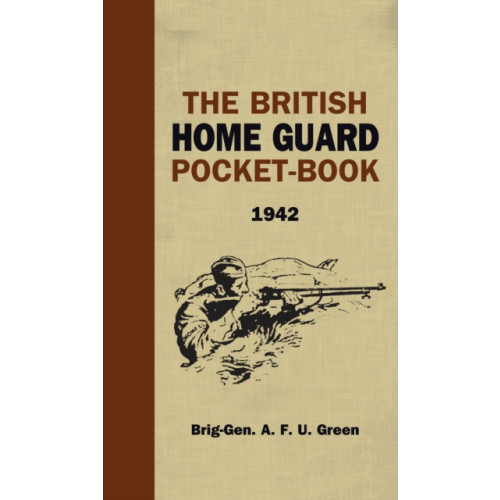 Bloomsbury Publishing PLC The British Home Guard Pocketbook (inbunden, eng)