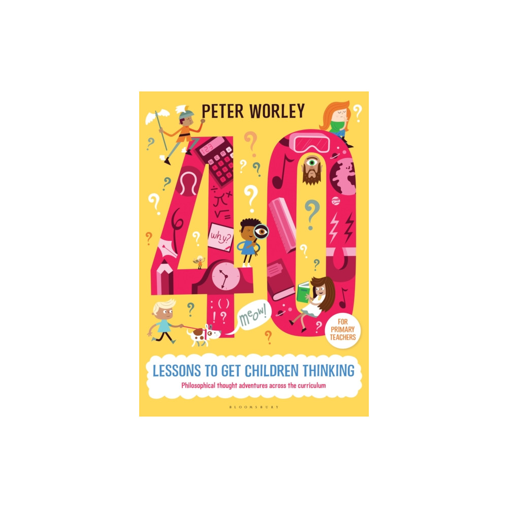 Produktbild för 40 lessons to get children thinking: Philosophical thought adventures across the curriculum (häftad, eng)