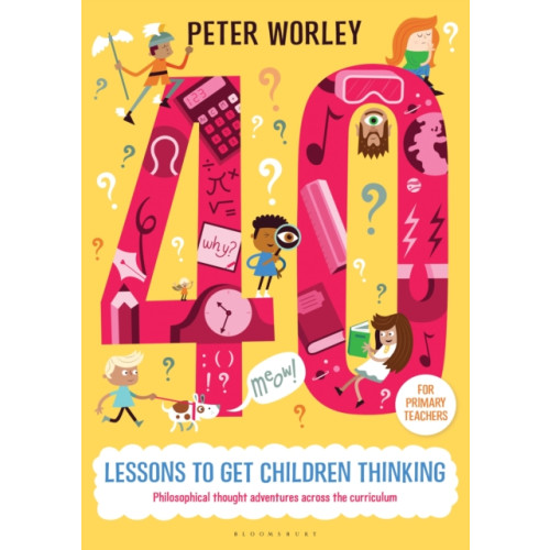 Bloomsbury Publishing PLC 40 lessons to get children thinking: Philosophical thought adventures across the curriculum (häftad, eng)