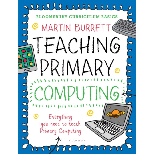 Bloomsbury Publishing PLC Bloomsbury Curriculum Basics: Teaching Primary Computing (häftad, eng)