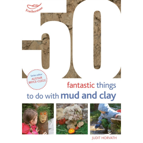 Bloomsbury Publishing PLC 50 Fantastic Ideas for things to do with Mud and Clay (häftad, eng)